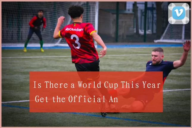 Is There a World Cup This Year Get the Official An