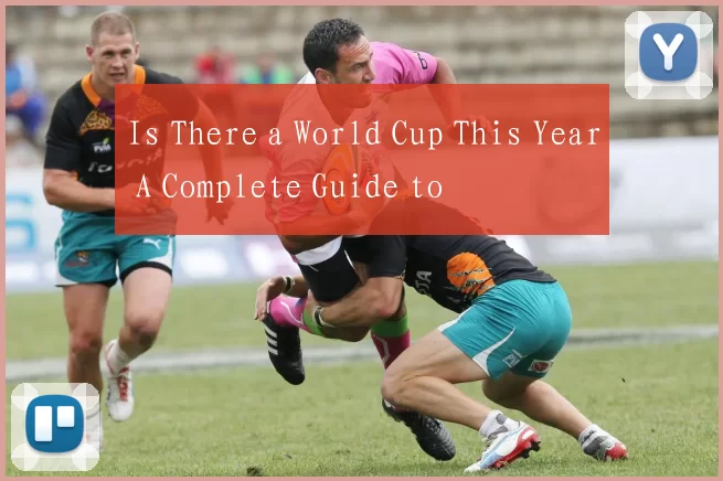 Is There a World Cup This Year A Complete Guide to